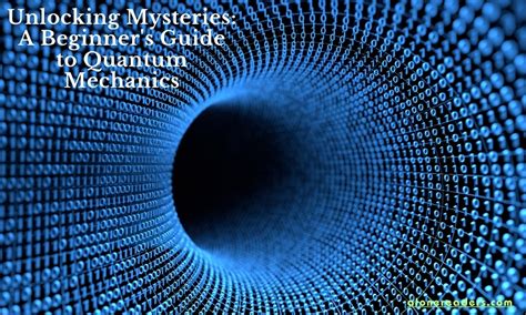 Unlocking Mysteries A Beginners Guide To Quantum Mechanics