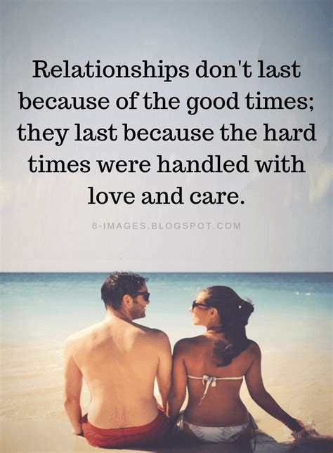 Relationships Quotes Relationships Don T Last Because Of The Good Times They Last Because Quotes