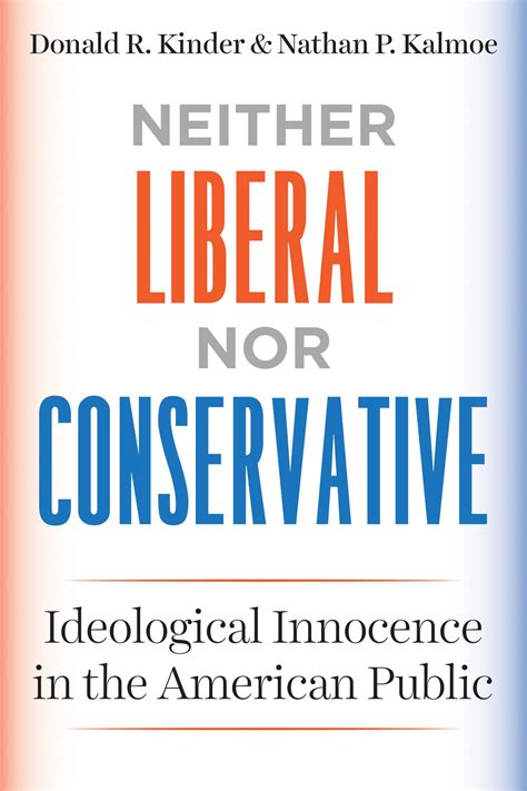 Neither Liberal Nor Conservative Ideological Innocence In The American