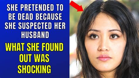 She Pretended To Be Dead Because She Suspected Her Husband What She Found Out Was Shocking