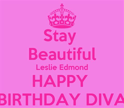 Stay Beautiful Leslie Edmond Happy Birthday Diva Poster Happy Keep