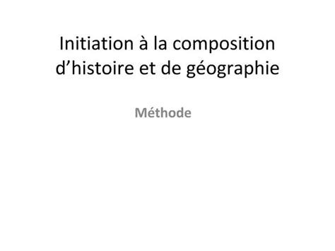 PPT Initiation La Composition D Histoire Et De G Ographie PowerPoint