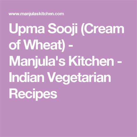 Upma Sooji Cream Of Wheat Manjula S Kitchen Indian Vegetarian