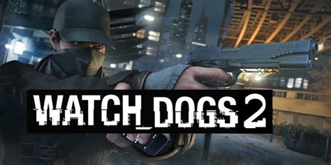 Watch Dogs 2 In Development Confirms Ubisoft Gameplay