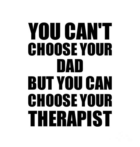 Dad You Cant Choose Your Dad But Therapist Funny T Idea Hilarious