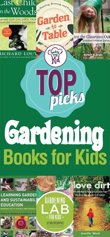 Children develop new skills and learn about science and nature from growing their own food. Gardening Books: Our Top Picks of Gardening Books for Kids