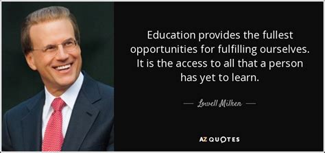 Lowell Milken Quote Education Provides The Fullest Opportunities For