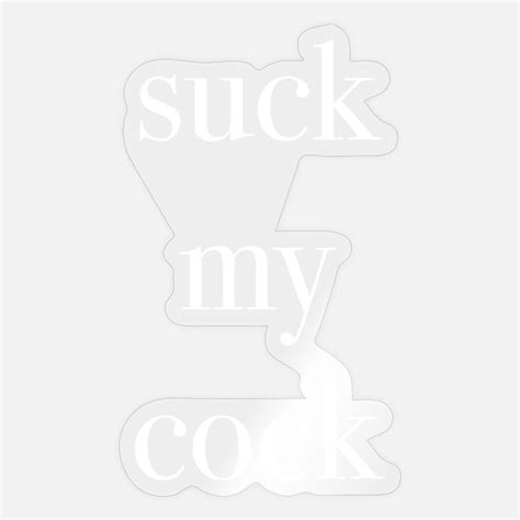 Suck My Cock Stickers Unique Designs Spreadshirt