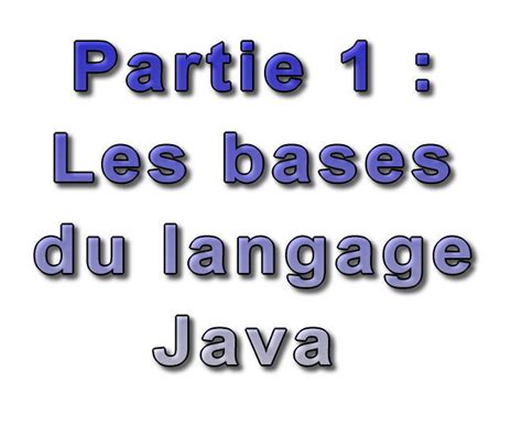 Développons en Java  Partie 1  Les bases du langage Java