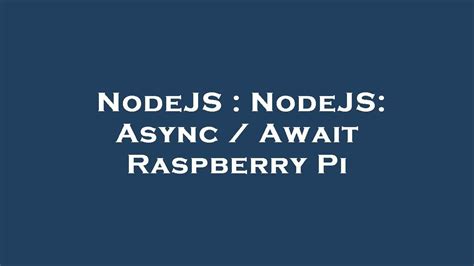 Nodejs Nodejs Async Await Raspberry Pi Youtube