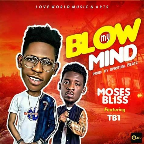Moses Bliss Ft Tb1 Blow My Mind Audio Download Itzmosesbliss