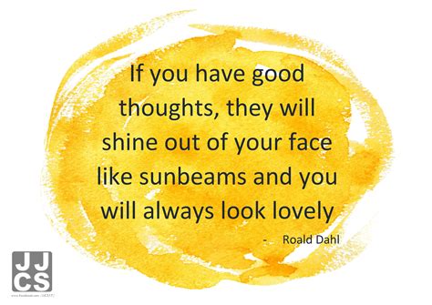 If You Have Good Thoughts They Will Shine Out Of Your Face Like