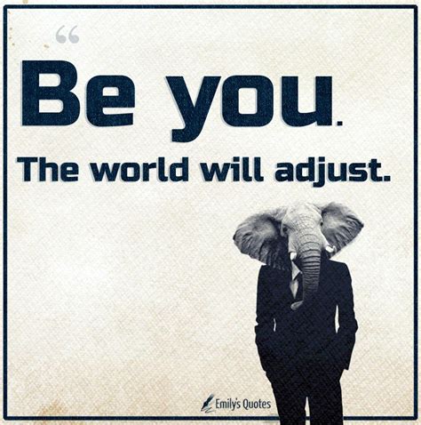 Be You The World Will Adjust Popular Inspirational Quotes At