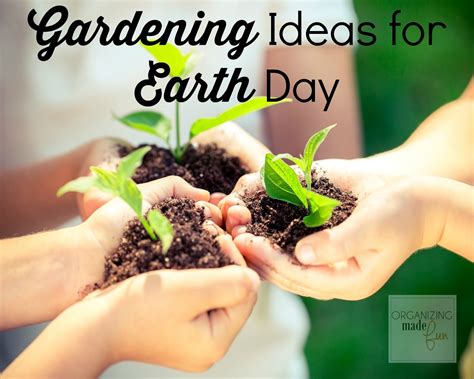 Gardening Ideas For Earth Day Organizing Made Fun Gardening Ideas