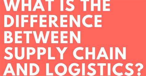 What Is The Difference Between Supply Chain And Logistics