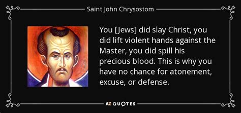 Saint John Chrysostom Quote You Jews Did Slay Christ You Did Lift