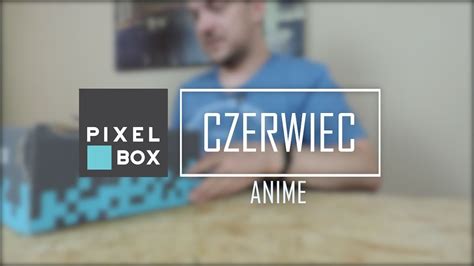 Anime 🐲 Pixel Box Czerwiec Unboxing Youtube