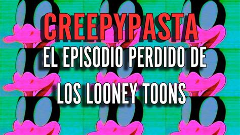 Creepypasta El Episodio Perdido De Los Looney Toons Youtube