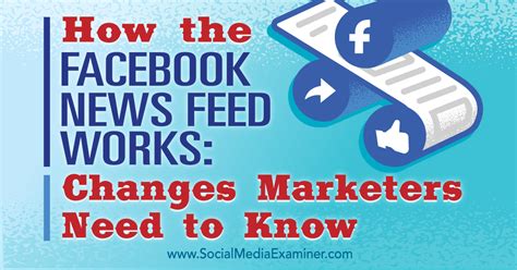 How The Facebook News Feed Works Changes Marketers Need To Know