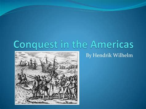 Ppt Conquest In The Americas Powerpoint Presentation Free Download