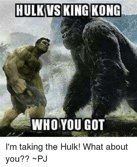 With one of the combatants being an ape, inevitable jokes of le monke, return to monke, and comparisons to harambe the gorilla abound in comment sections and meme pages. HULK VS KING KONG WHO YOU GOT I'm Taking the Hulk! What ...