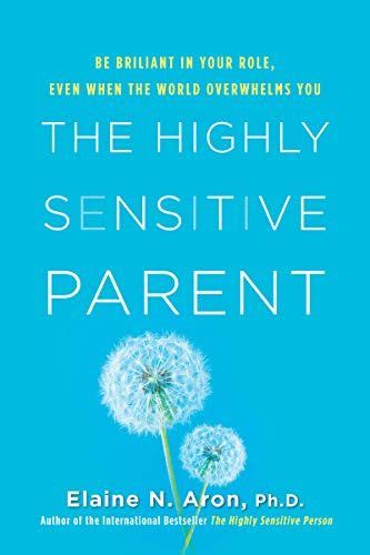The Highly Sensitive Parent Be Brilliant In Your Role Even When The