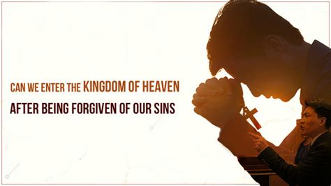 Can We Enter The Kingdom Of Heaven After We Receive Forgiveness Of Sins