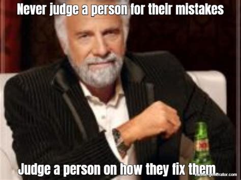 Never Judge A Person For Their Mistakes Judge A Person On Ho Meme Generator
