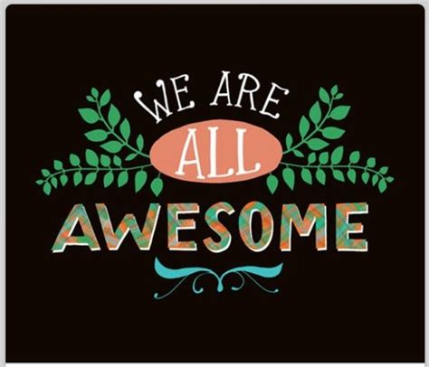We Are All Awesome Words Quotes Wise Words Me Quotes Words Of