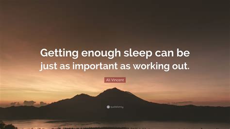 Ali Vincent Quote “getting Enough Sleep Can Be Just As Important As Working Out”