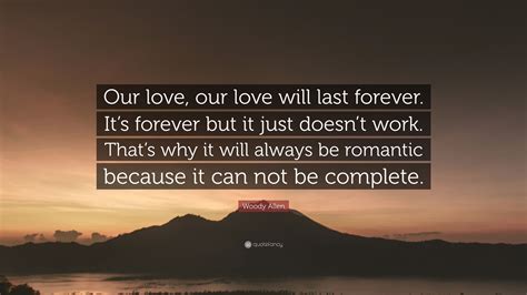 Woody Allen Quote Our Love Our Love Will Last Forever Its Forever