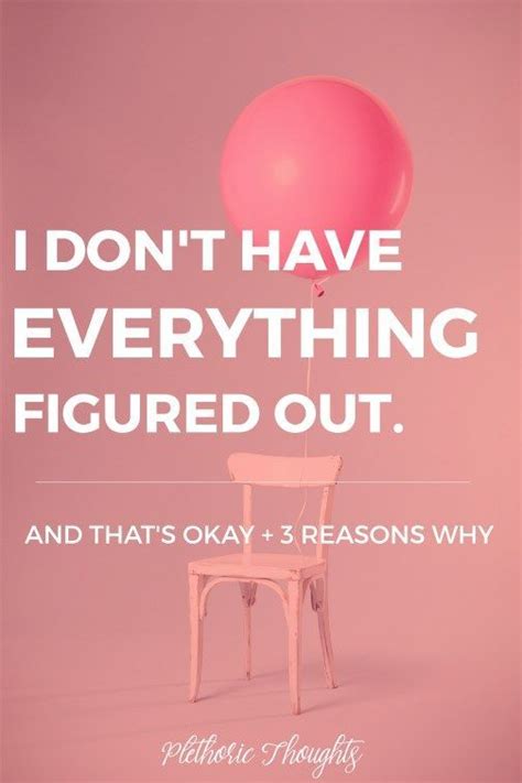I Don T Have Everything Figured Out And That S Okay Here Are 3 Reasons Why Life Blogs
