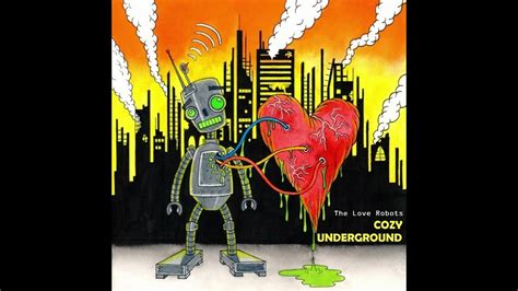 The Love Robots Cozy Underground Youtube
