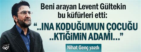 Levent gültekin, 1972 yılında ardahan'ın göle ilçesinde doğdu. Nihat Genç yazdı: Beni arayan Levent Gültekin bu küfürleri ...