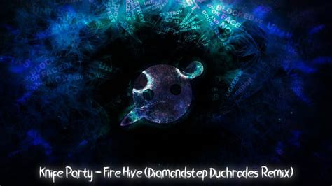 knife party fire hive diamondstep duchrodes remix youtube
