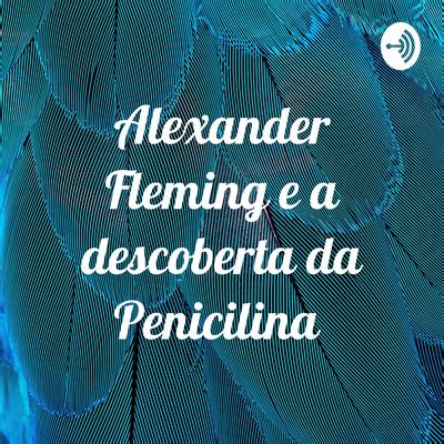 Alexander Fleming E A Descoberta Da Penicilina Alexander Fleming My