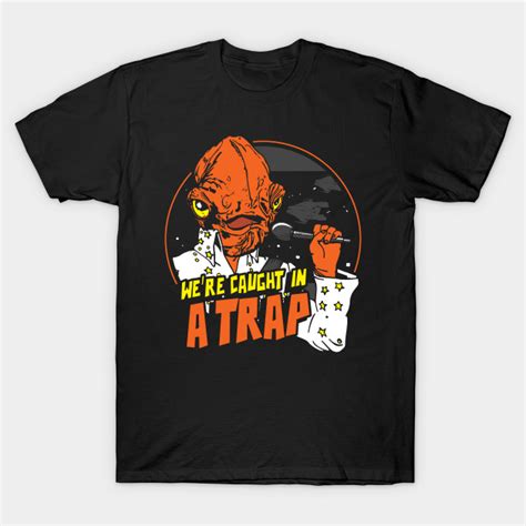 In A Trap Star Wars Admiral Ackbar T Shirt The Shirt List