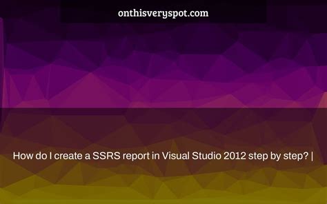 How Do I Create A Ssrs Report In Visual Studio Step By Step Sexiezpix