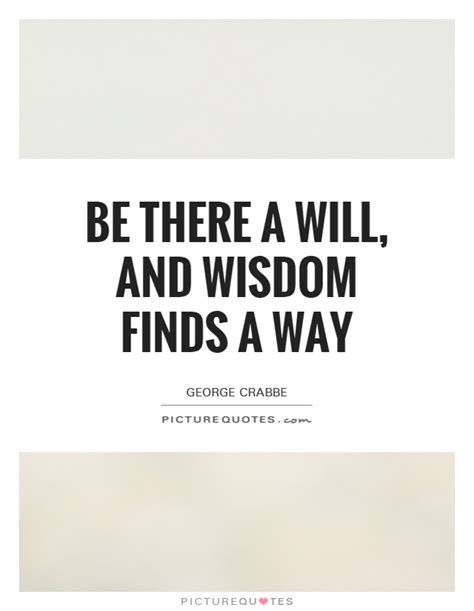 Be There A Will And Wisdom Finds A Way Picture Quotes