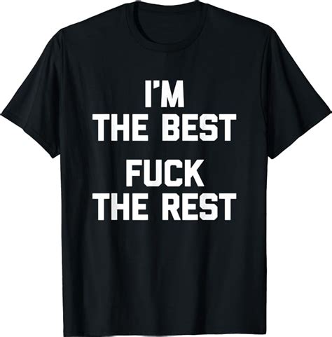 i m the best fuck the rest t shirt funny saying sarcastic t shirt amazon de bekleidung