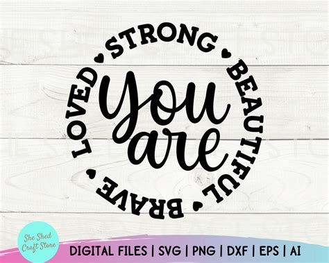 You Are Strong Beautiful Brave Loved Inspirational Quotes Svg