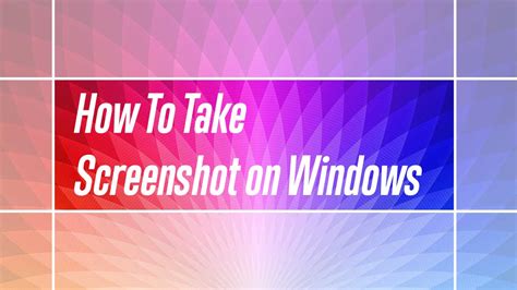 How To Take A Screenshot On Windows 10 Using 4 Easy Methods Tech Baked
