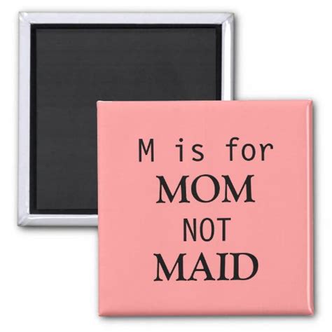 M Is For Mom Not Maid Magnet Zazzle