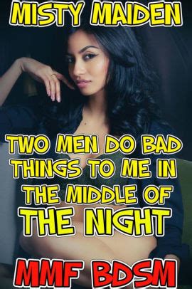 Two Men Do Bad Things To Me In The Middle Of The Night Mmf Bdsm By Misty Maiden Nook Book