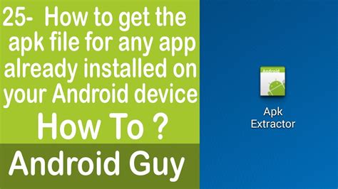 How To Get The Apk File For Any App Already Installed On Your Android