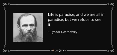 Fyodor Dostoevsky Quote Life Is Paradise And We Are All In Paradise