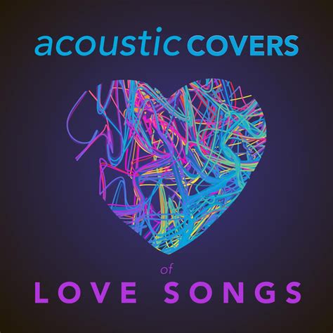 Acoustic Covers Of Love Songs By Various Artists On Spotify