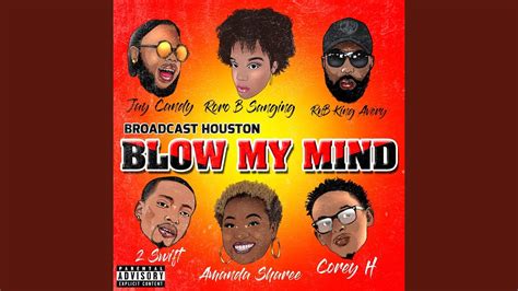 Blow My Mind Feat 2 Swift Jay Candy Rnb King Avery Amanda Sharee Corey H And Roro B Sanging