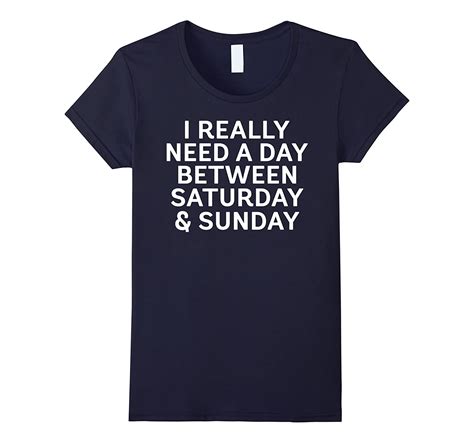 I Really Need A Day Between Saturday And Sunday Shirt 4lvs