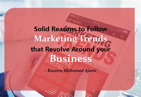 Solid Reasons To Follow Marketing Trends That Revolve Around Your